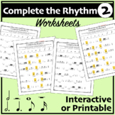 Complete the Rhythm Worksheets #2 - Interactive OR Printab