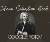Composer Corner: Johann Sebastian Bach Google Form Quiz