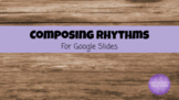 Composing Rhythms (Google Slides)