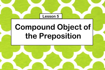 Preview of Lesson 5 - Compound Object of the Preposition