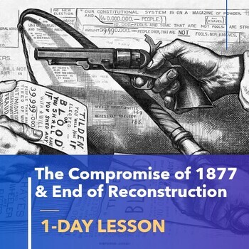 Preview of Reconstruction Lesson Plan | Compromise of 1877 & End of Reconstruction