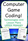 Computer Game Coding! - Upper Primary (Technology Unit)