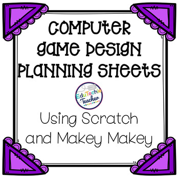 Preview of Computer Game Planning Sheets {For Use with Scratch Coding and/or a Makey Makey}