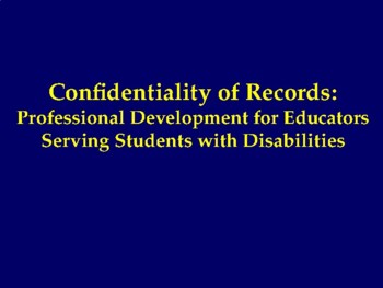 Preview of Confidentiality of Records:  PD for Educators Serving Students with Disabilities