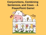 Conjunctions, Combining Sentences, and Cows - A PowerPoint Game