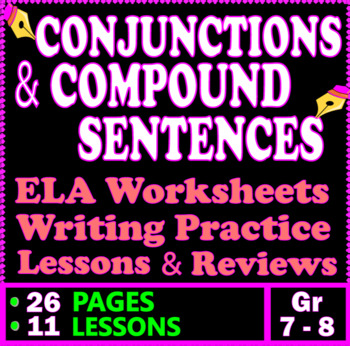 Preview of Conjunctions & Writing Compound Sentences. 11 ELA Lessons. 7th - 8th Grade ELA