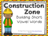 Construction Zone - Building Short Vowel Words