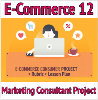 Preview of Consumer Behavior Project + Rubric + Lesson Plan, E-Commerce 12