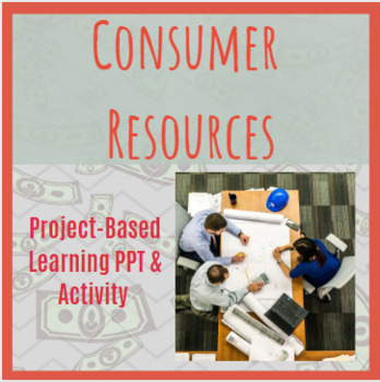 Preview of Consumer Resources PBL Activity & Presentation