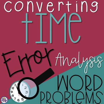 Preview of Converting Units of Time: Word Problems with Error Analysis {4.MD.A.2}
