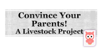 Preview of Convince Your Parents: A Livestock Project
