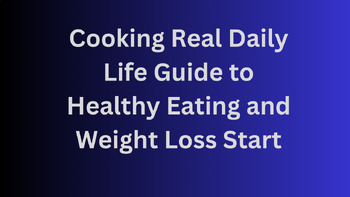 Preview of Cooking Real Daily Life Guide to Healthy Eating and Weight Loss Start