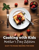 Cooking with Kids: Mother's Day Edition
