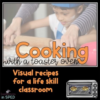 Preview of Cooking with a Toaster Oven:5 Visual Recipes for SpED Classroom
