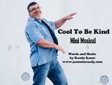 Cool To Be Kind  (Mini Musical)