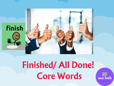 Core Words FINISHED/DONE AAC with Embedded Touch Chat Word Power