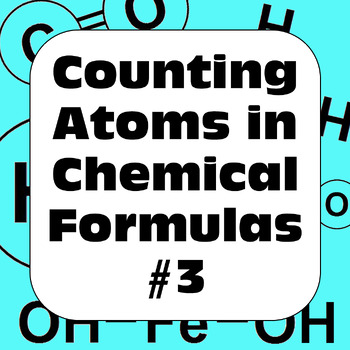 Preview of Counting Atoms in Chemical Formulas Additional Practice Sheet #3