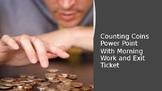 Counting Coins Power Point with Morning Work and Exit ticket