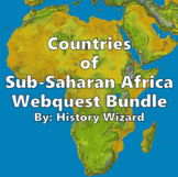 Countries of Sub-Saharan Africa Webquest Bundle