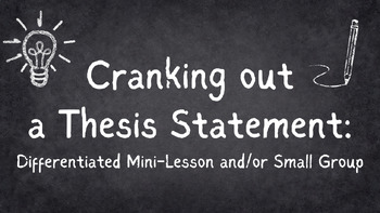 Preview of Cranking out a Thesis Statement: Differentiated Mini-Lesson and/or Small Group