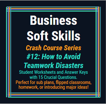 Preview of Crash Course: Business Soft Skills #12: Avoiding Teamwork Disasters Worksheet