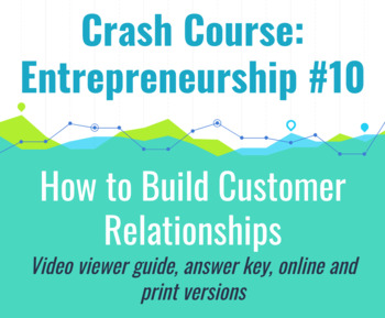 Preview of Crash Course: Entrepreneurship #10 How to Build Customer Relationships Worksheet