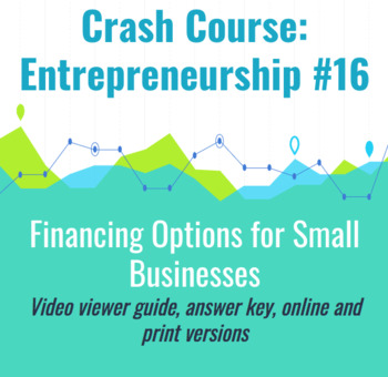 Preview of Crash Course Entrepreneurship #16 Financing Options for Small Business Worksheet