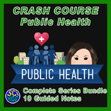 Crash Course Public Health - COMPLETE BUNDLE Guided Notes