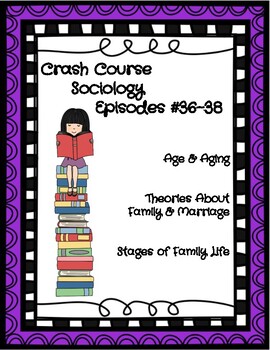 Preview of Crash Course Sociology #36-38 (Aging, Family & Marriage, Stages of Family Life)