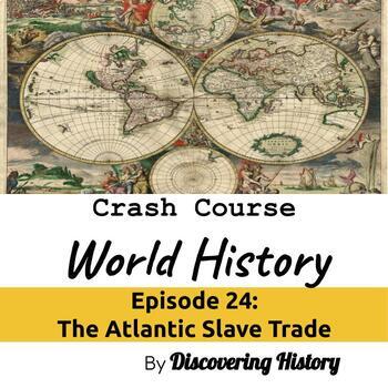 Preview of Crash Course World History: The Atlantic Slave Trade Worksheet