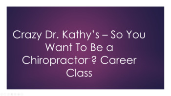 Preview of Crazy Dr. Kathy's "So You Want To Be a Chiropractor?" Career PPT and SG Bundle