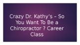 Crazy Dr. Kathy's "So You Want To Be a Chiropractor?" Care