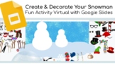 Create & Decorate Your Snowman Fun Activity Virtual Google Slides