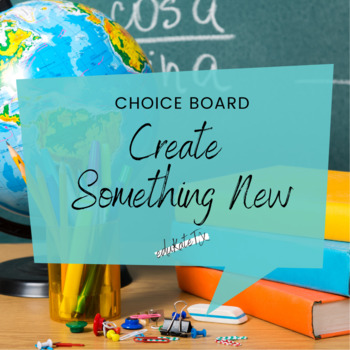 Preview of Create Something New - Choice Board by Learning Objective