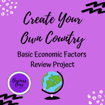 Create Your Own Country Economics Review Project By Business Boss