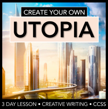 Preview of Create Your Own Utopia - 3 Day Lesson Plan - Students write their own story!
