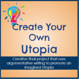 Create Your Own Utopia - FUN Argumentative Writing Project