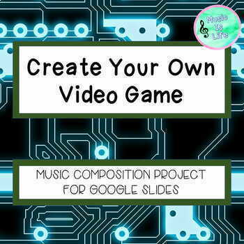 Preview of Create Your Own Video Game - Music Composition Project on Google Slides