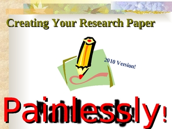 Preview of Creating a Research Paper PAINLESSLY! 2010 Version!