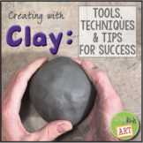 Creating with Clay: Tools, Techniques, & Tips for Success 