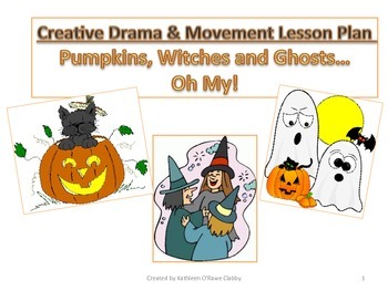Preview of A Creative Drama & Movement Lesson Plan Halloween:Pumpkins,Witches &Ghosts,Oh My