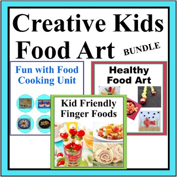 Preview of Creative Food Art Bundle - Finger Foods, Fun with Food Camp & Healthy Food Art