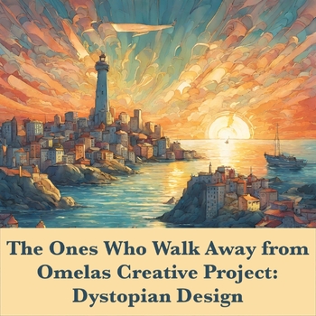 Preview of Creative Project & Analysis: The Ones Who Walk Away from Omelas - Ursula Le Guin