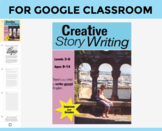 Creative Story Writing COMPLETE UNIT to use with GOOGLE CL