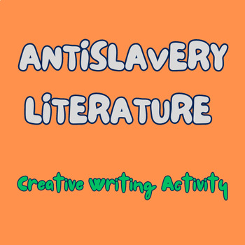 Preview of Creative Writing Activity: Antislavery Literature
