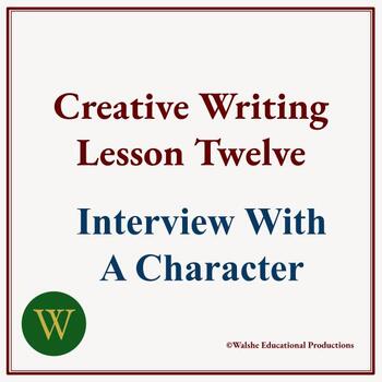 Preview of Creative Writing Lesson Twelve: Interview With A Character