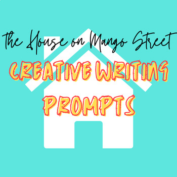 Preview of Creative Writing Prompts: The House on Mango Street by Sandra Cisneros