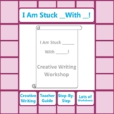Creative Writing Workshop: I Am Stuck ___ With __!