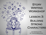 Creative Writing Workshop Lesson 3:  Building Strong Characters