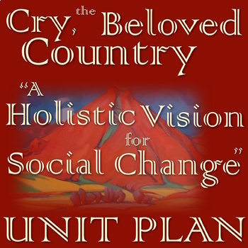 Preview of Cry, the Beloved Country ("A Holistic Vision for Social Change") FULL UNIT
